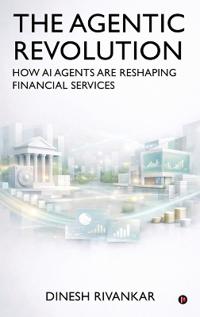 THE AGENTIC REVOLUTION How AI Agents Are Reshaping Financial Services