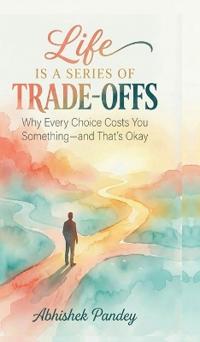 Bokomslag för "Life is a Series of Trade-Offs"