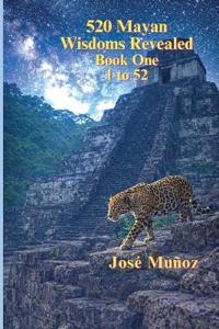 520 Mayan Wisdoms Revealed
