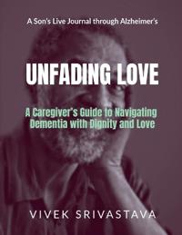 Unfading Love - A Son's Live Journal through Alzheimer's
