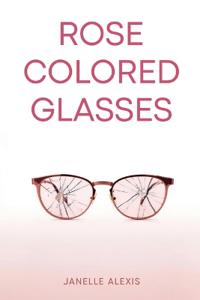 Rose Colored Glasses