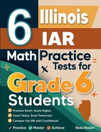 6 Illinois IAR Math Practice Tests for Grade 6 Students