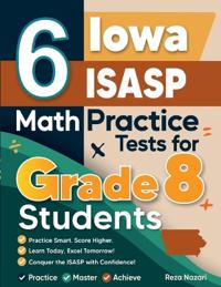 6 Iowa ISASP Math Practice Tests for Grade 8 Students