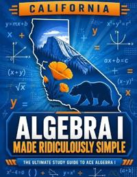 California Algebra I Made Ridiculously Simple