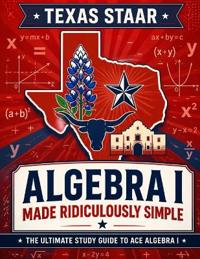Texas STAAR Algebra I Made Ridiculously Simple