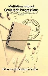 Multidimensional Geometric Progressions Volume - I
