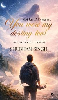 Not Just A Dream...You were my destiny too!