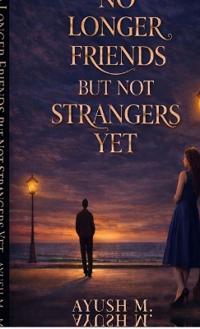 No longer Friends but not Strangers yet