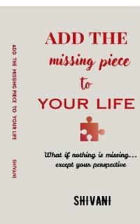 Add The Missing Piece To Your Life