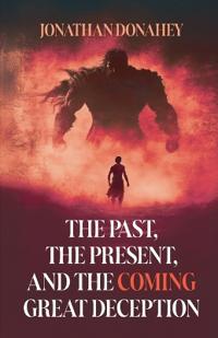 The Past, Present, and the COMING Great Deception