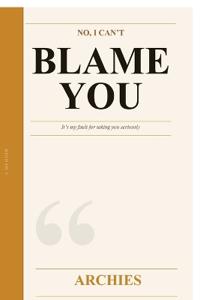 No I Cant Blame You