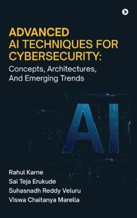 Advanced AI Techniques for Cybersecurity