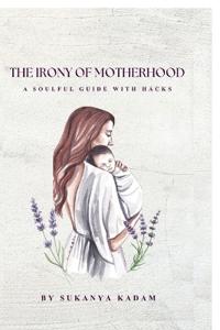 The Irony of Motherhood