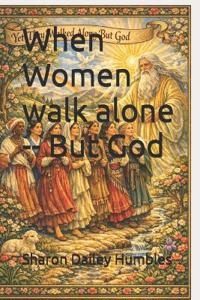 When Women walk alone -- But God