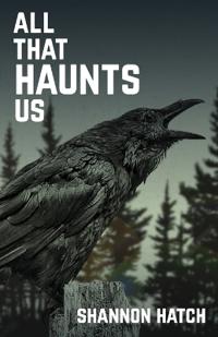 All That Haunts Us