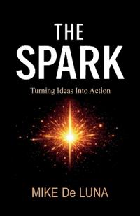 Bokomslag för "The Spark, Turning Ideas into Action"