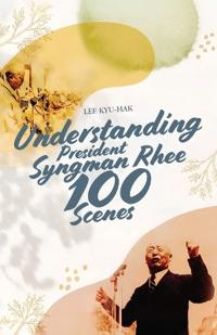 Understanding President Syngman Rhee, 100 Scenes