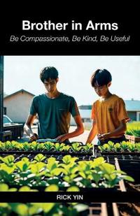 Bokomslag för "Brother in Arms, Be Compassionate, Be  Kind, Be Useful"