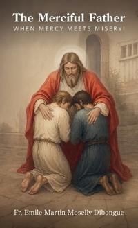 The Merciful Father, When Mercy Meets Misery!