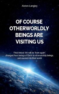 Of Course Otherworldly Beings Are Visiting Us, Final Arrival