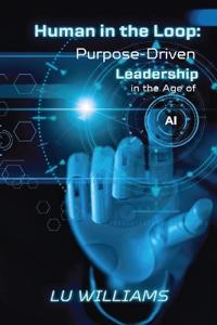 Human In The Loop, Purpose Driven Leadership in the Age of AI