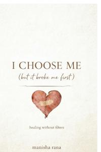 I Choose Me (But It Broke Me First)