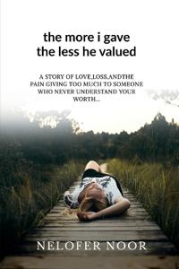 The more I gave the less he valued
