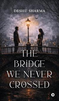 Bokomslag for "The Bridge We Never Crossed"