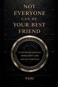 Not Everyone Can Be Your Best Friend