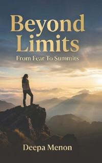 Beyond Limits - From Fear to Summits