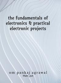 Bokomslag for "The fundamentals of electronics and practical electronic projects"