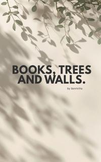 Books, Trees and Walls.