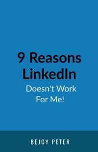 9 Reasons LinkedIn Doesn't Work For Me!