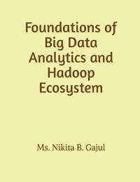 Foundations of Big Data Analytics and Hadoop Ecosystem
