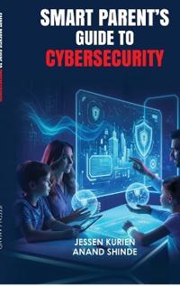 Smart Parent's Guide to Cybersecurity