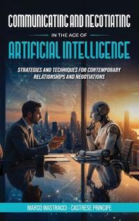 Bokomslag för "Communicating And Negotiating In The Age Of Artificial Intelligence"
