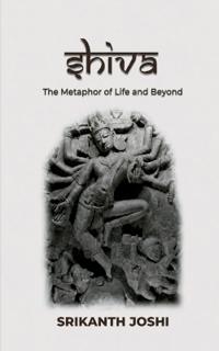 Shiva - The Metaphor of Life and beyond