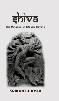 Shiva - The Metaphor of Life and beyond
