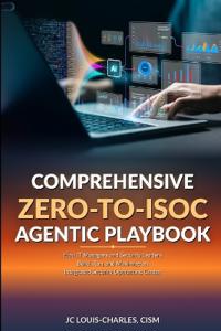 Comprehensive Zero to ISOC Agentic Playbook