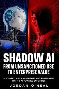 Shadow AI From Unsanctioned Use to Enterprise Value