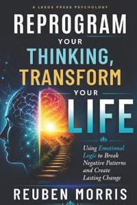 Reprogram Your Thinking, Transform Your Life