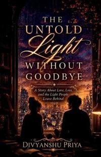 The Untold Light Without Goodbye