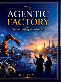 The Agentic Factory