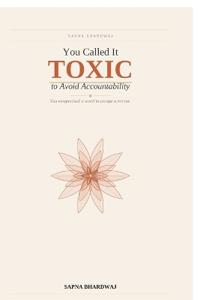You Called It TOXIC to Avoid Accountability