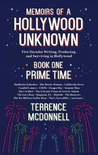 Memoirs of a Hollywood Unknown - Five Decades Writing, Producing and Surviving in Hollywood - Book One