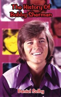 The History Of Bobby Sherman