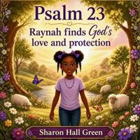 Psalm 23 Raynah finds God's love and protection.