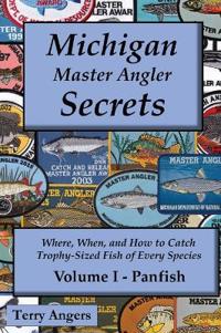 Michigan Master Angler Secrets - Volume I - Panfish