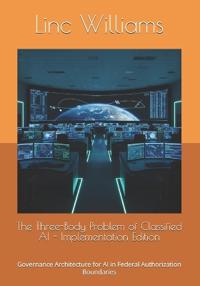 The Three-Body Problem of Classified AI - Implementation Edition