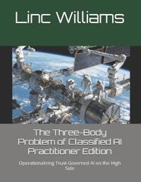 The Three-Body Problem of Classified AI - Practitioner Edition